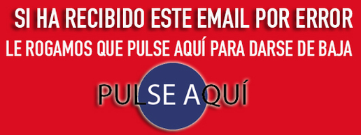 SI HA RECIBIDO ESTE EMAIL POR ERROR LE ROGAMOS QUE PULSE AQUI PARA DARSE DE BAJA